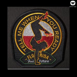 Логотип песни Tell Me When You Ready исполнителя Flo Rida, Future