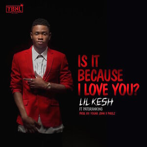Логотип песни Is It Because I Love You исполнителя Lil kesh, Patoranking