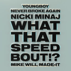 Логотип песни What That Speed Bout!? исполнителя Nicki Minaj, Mike WiLL Made It, YoungBoy Never Broke Again